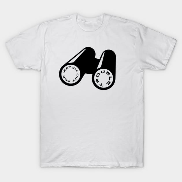 Watch Out For Trouble T-Shirt by Emma Lorraine Aspen